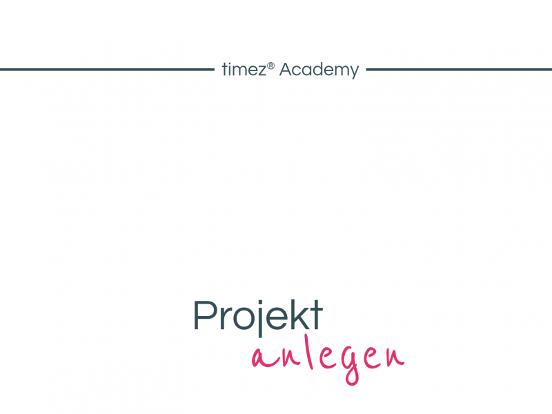 Projekt anlegen_timez Academy