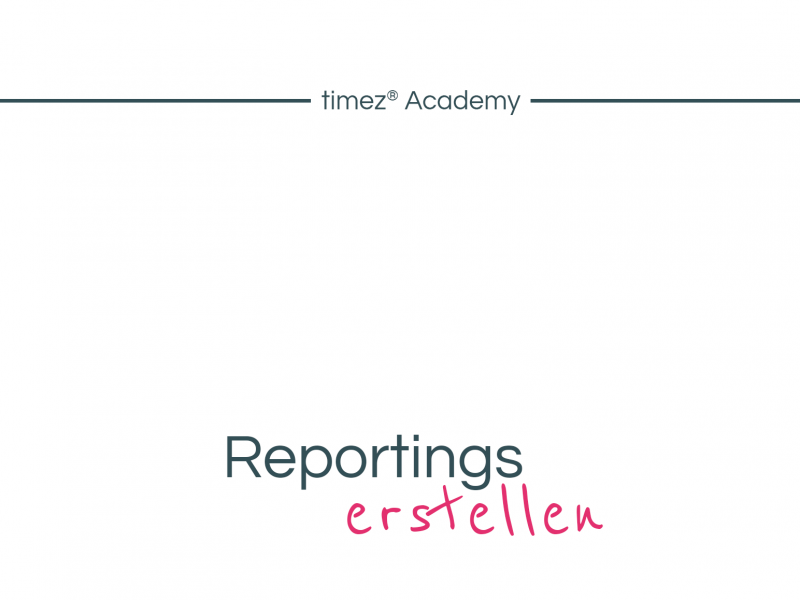 Reportings erstellen_timez Academy